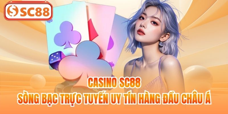 Casino SC88 | Sòng Bạc Trực Tuyến Uy Tín Hàng Đầu Châu Á