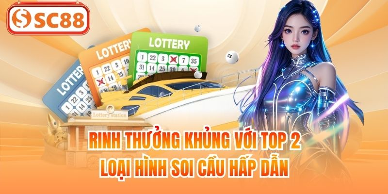 Rinh thưởng khủng với top 2 loại hình soi cầu hấp dẫn