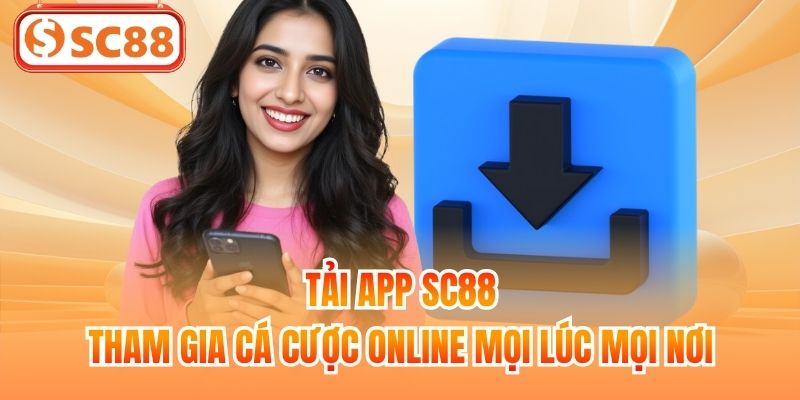 Tải App SC88 - Tham Gia Cá Cược Online Mọi Lúc Mọi Nơi