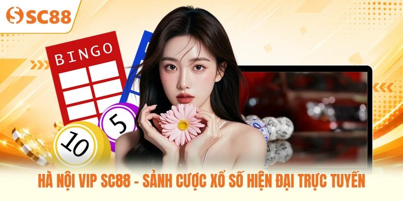 Hà Nội Vip SC88 - Sảnh Cược Xổ Số Hiện Đại Trực Tuyến