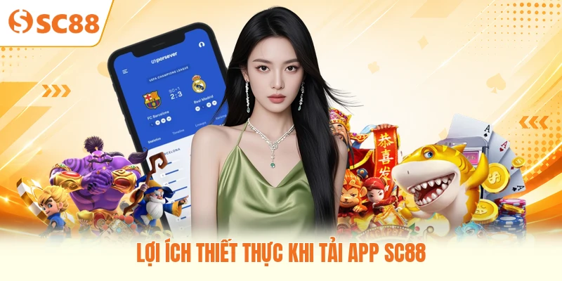 Lợi ích thiết thực khi tải app SC88