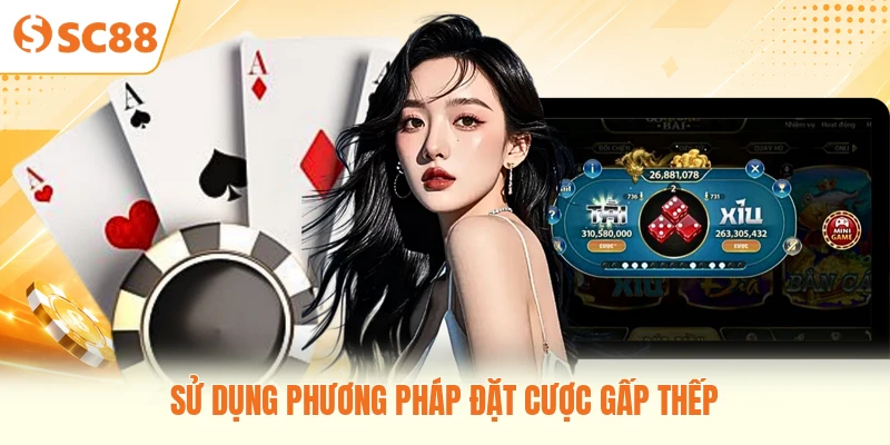 Sử dụng phương pháp đặt cược gấp thếp