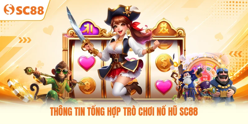 Thông tin tổng hợp trò chơi nổ hũ SC88